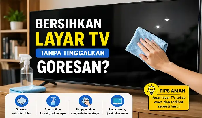 Bersihkan Layar TV Tanpa Tinggalkan Goresan? Begini Cara Aman