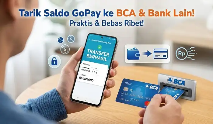 Cara Tarik Saldo GoPay ke BCA dan Bank Lain (Praktis & Bebas Ribet!)